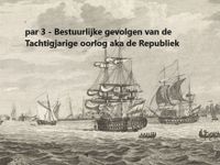 par 3 - Bestuurlijke gevolgen van de Tachtigjarige oorlog aka de Republiek